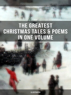 cover image of The Greatest Christmas Tales & Poems in One Volume (Illustrated)